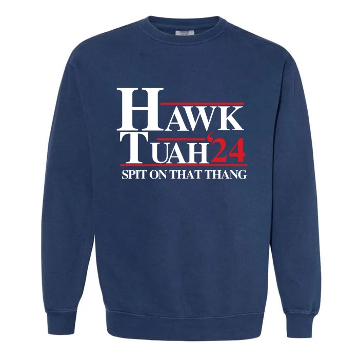 Hawk Tuah 24 Spit On That Thang Funny Saying Garment-Dyed Sweatshirt