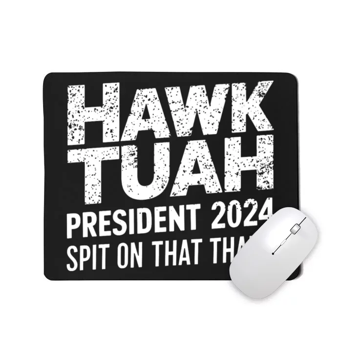 Hawk Tuah 24 Spit On That Thang Hawk Tush For President 2024 Election Parody Mousepad