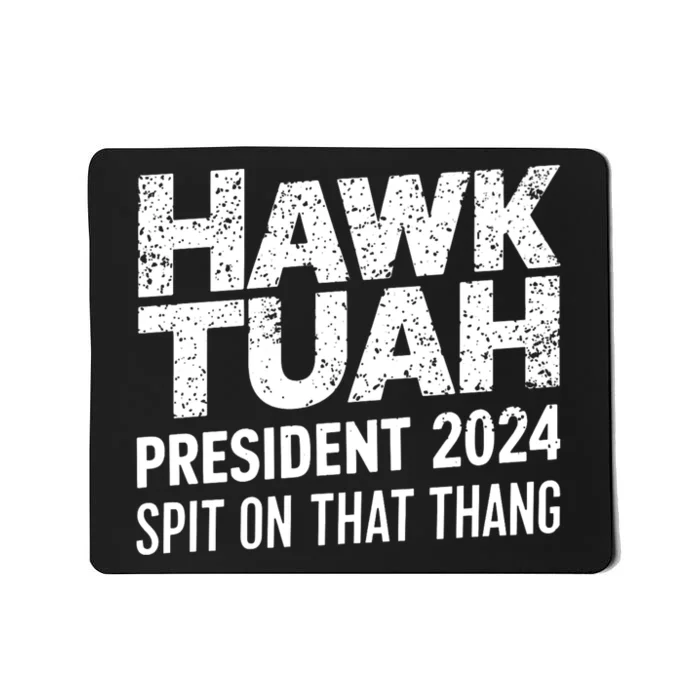 Hawk Tuah 24 Spit On That Thang Hawk Tush For President 2024 Election Parody Mousepad