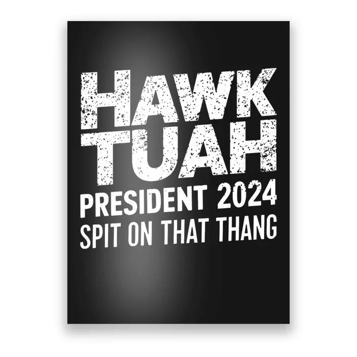 Hawk Tuah 24 Spit On That Thang Hawk Tush For President 2024 Election Parody Poster