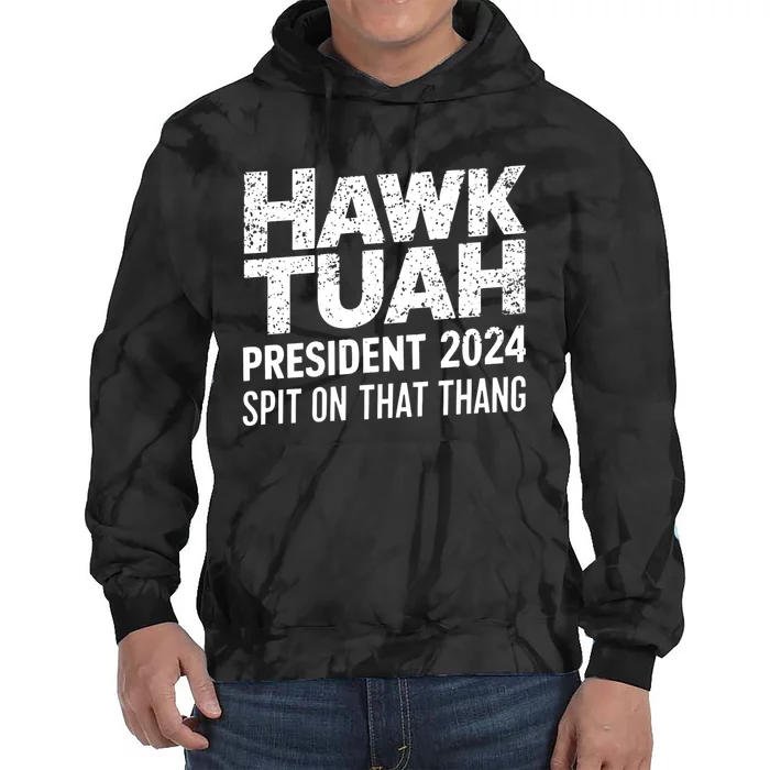 Hawk Tuah 24 Spit On That Thang Hawk Tush For President 2024 Election Parody Tie Dye Hoodie