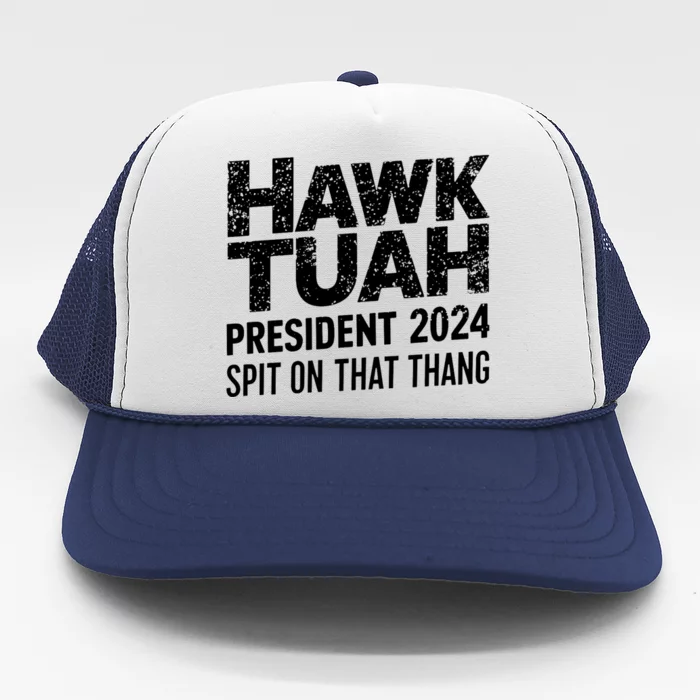 Hawk Tuah 24 Spit On That Thang Hawk Tush For President 2024 Election Parody Trucker Hat