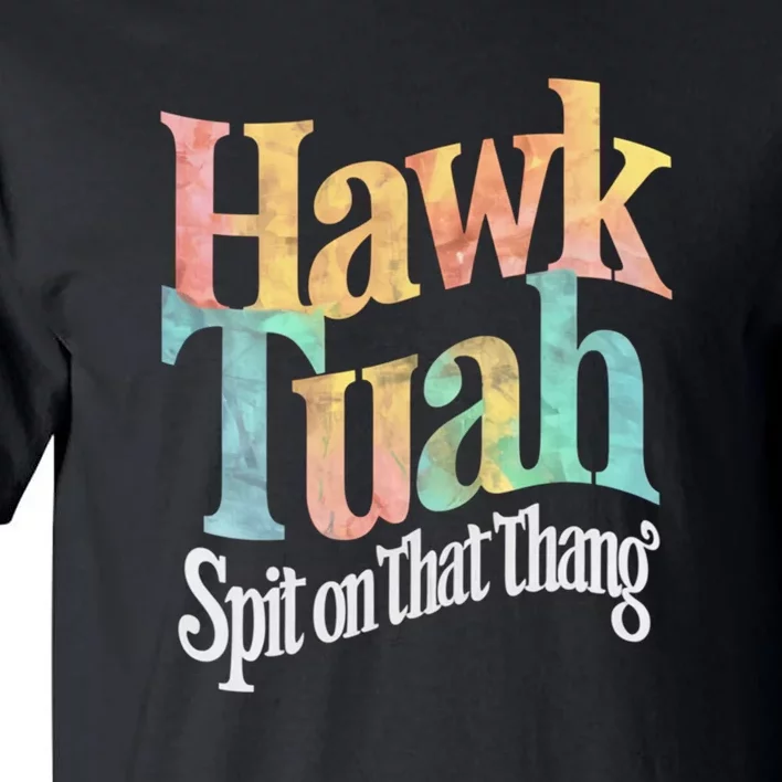 Hawk Tuah 24 Spit On That Thang Hawk Tush For President 2024 Election Parody Tall T-Shirt