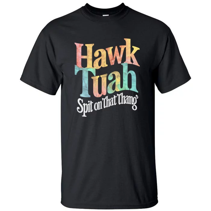 Hawk Tuah 24 Spit On That Thang Hawk Tush For President 2024 Election Parody Tall T-Shirt