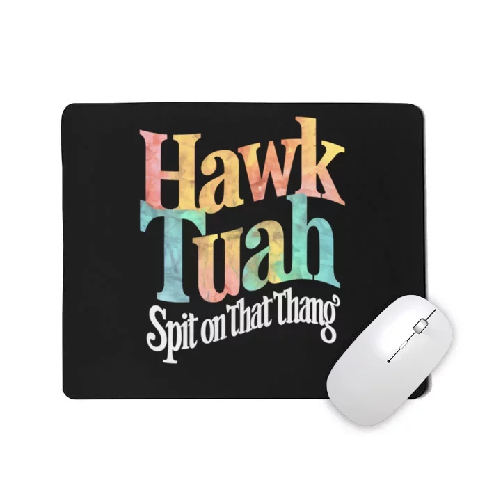 Hawk Tuah 24 Spit On That Thang Hawk Tush For President 2024 Election Parody Mousepad