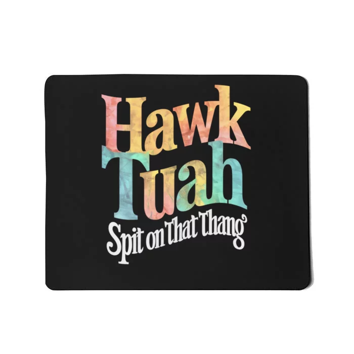 Hawk Tuah 24 Spit On That Thang Hawk Tush For President 2024 Election Parody Mousepad