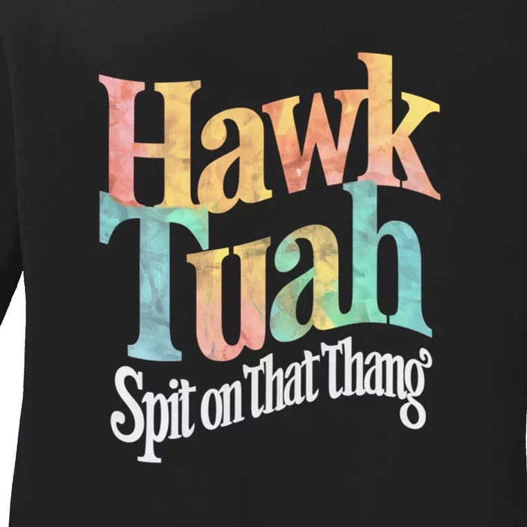 Hawk Tuah 24 Spit On That Thang Hawk Tush For President 2024 Election Parody Ladies Long Sleeve Shirt