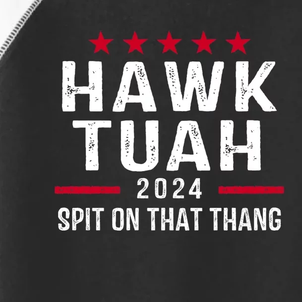 Hawk Tuah 24 Spit On That Thang Hawk Tush For President 2024 Election Parody Toddler Fine Jersey T-Shirt