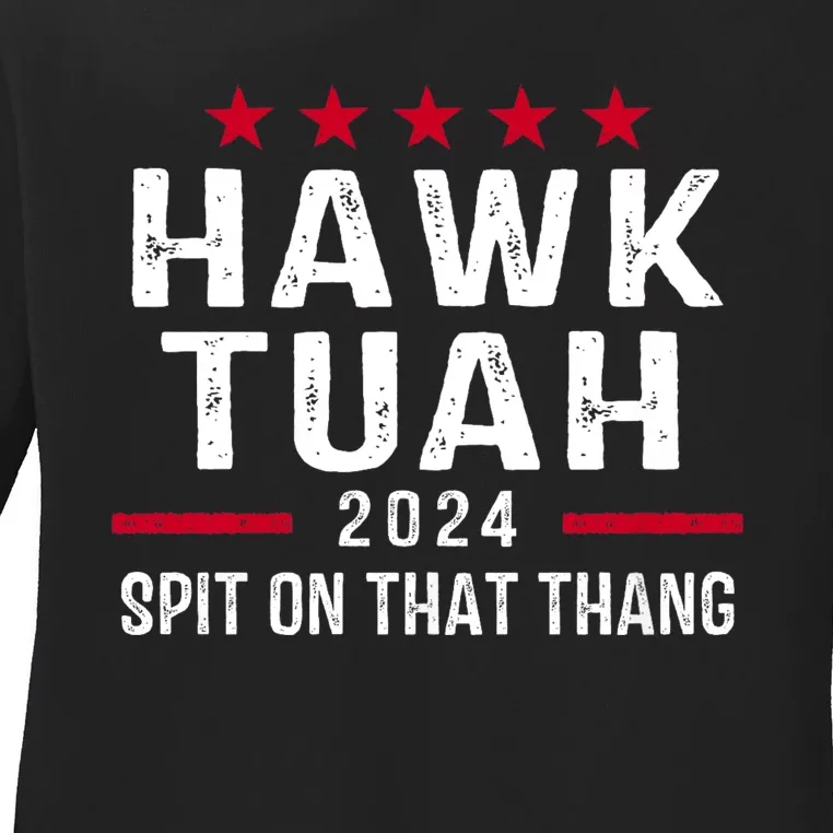 Hawk Tuah 24 Spit On That Thang Hawk Tush For President 2024 Election Parody Ladies Long Sleeve Shirt