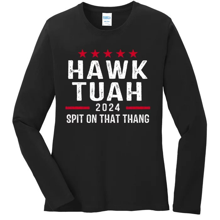 Hawk Tuah 24 Spit On That Thang Hawk Tush For President 2024 Election Parody Ladies Long Sleeve Shirt