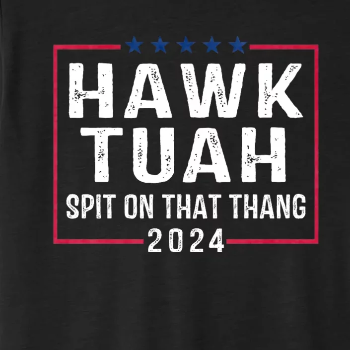 Hawk Tuah 24 Spit On That Thang Hawk Tush For President 2024 Election Parody ChromaSoft Performance T-Shirt