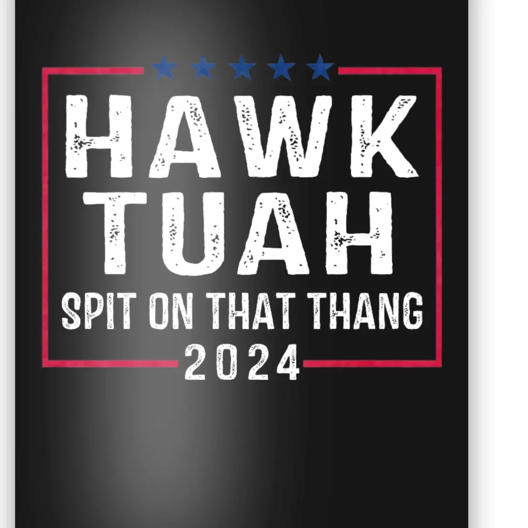 Hawk Tuah 24 Spit On That Thang Hawk Tush For President 2024 Election Parody Poster