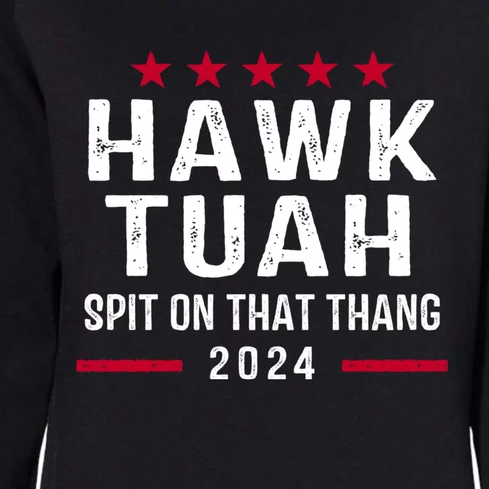 Hawk Tuah 24 Spit On That Thang Hawk Tush For President 2024 Election Parody Womens California Wash Sweatshirt