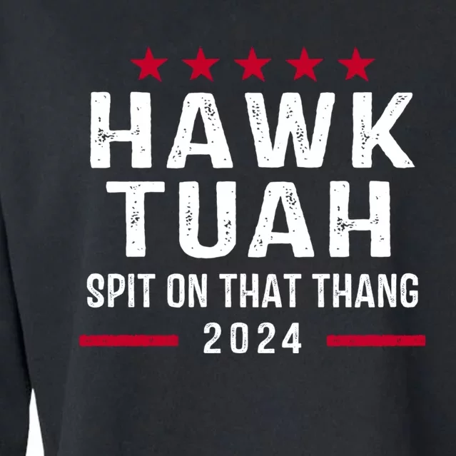 Hawk Tuah 24 Spit On That Thang Hawk Tush For President 2024 Election Parody Cropped Pullover Crew