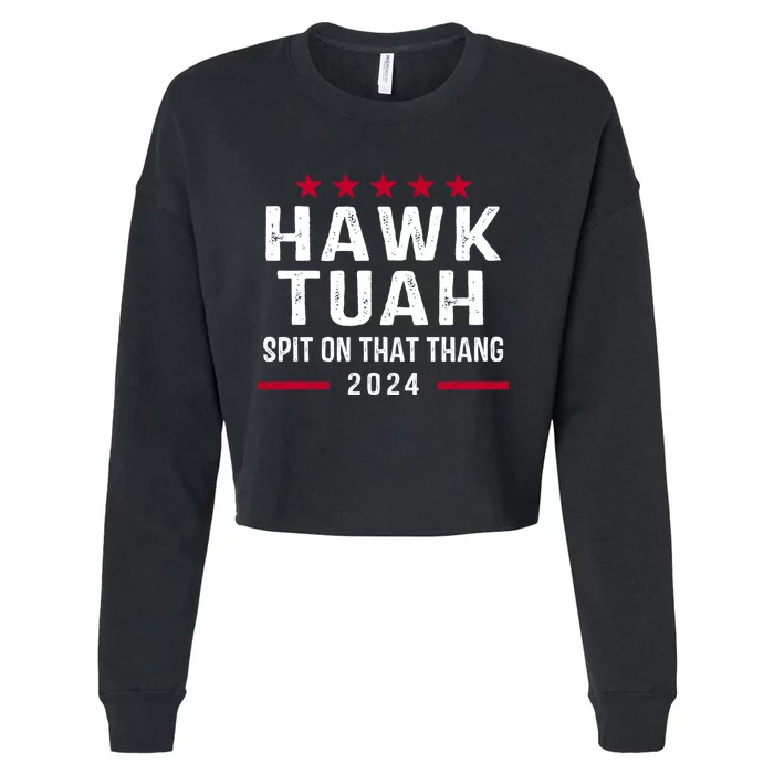 Hawk Tuah 24 Spit On That Thang Hawk Tush For President 2024 Election Parody Cropped Pullover Crew