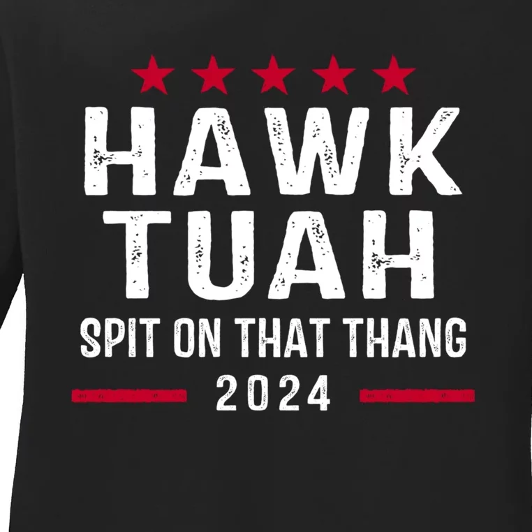 Hawk Tuah 24 Spit On That Thang Hawk Tush For President 2024 Election Parody Ladies Long Sleeve Shirt