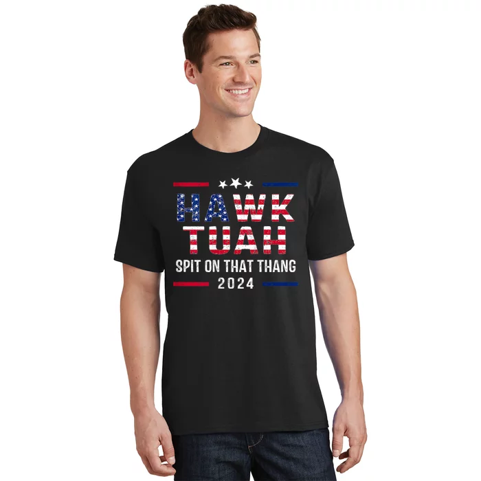 Hawk Tuah 24 Spit On That Thang Hawk Tush For President 2024 Election Parody T-Shirt