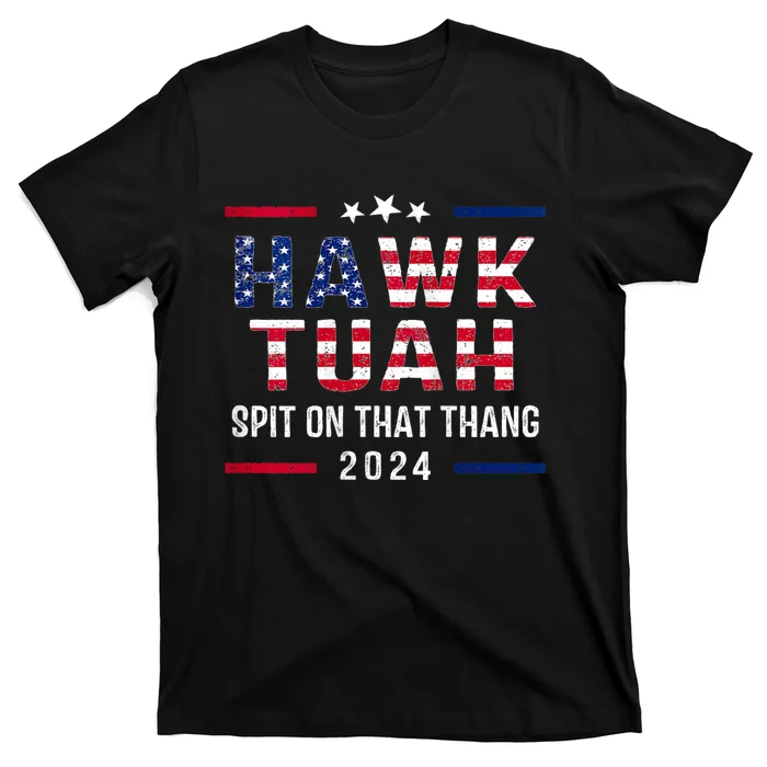 Hawk Tuah 24 Spit On That Thang Hawk Tush For President 2024 Election Parody T-Shirt