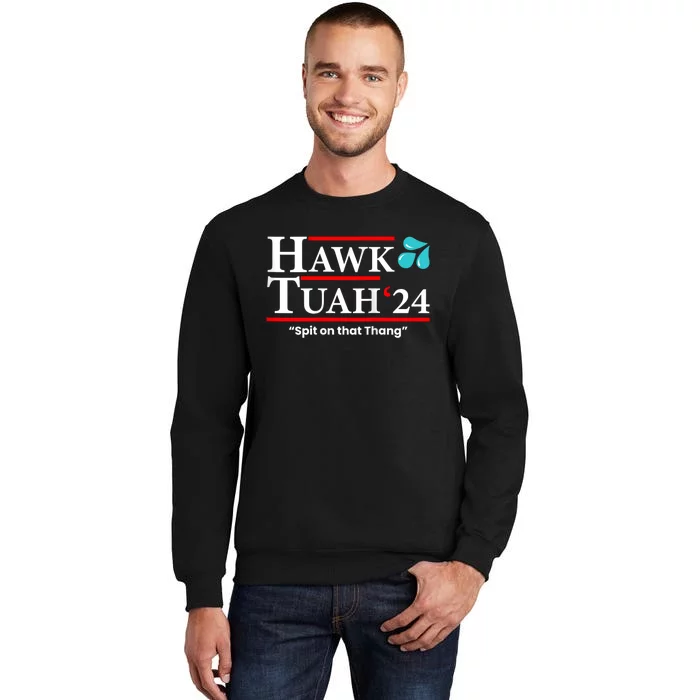 Hawk Tuah 24 Spit On That Thang Hawk Tush For President 2024 Election Parody Tall Sweatshirt