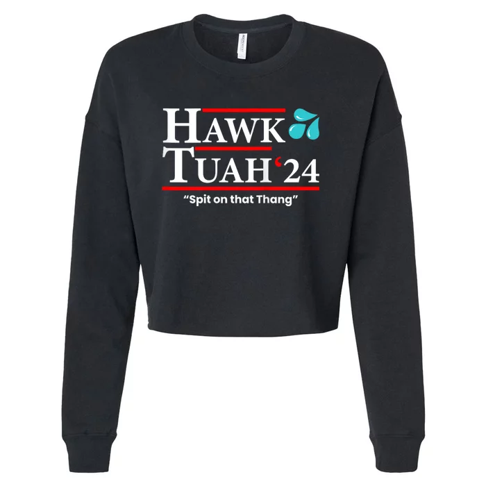 Hawk Tuah 24 Spit On That Thang Hawk Tush For President 2024 Election Parody Cropped Pullover Crew