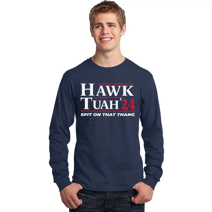 Hawk Tuah 24 Spit On That Thang Hawk Tuah 2024 Hawk Tush Tall Long Sleeve T-Shirt