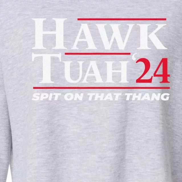 Hawk Tuah 24 Spit On That Thang Hawk Tuah 2024 Hawk Tush Cropped Pullover Crew