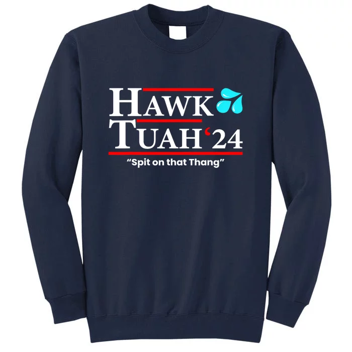 Hawk Tuah 24 Spit On That Thang Gift Tall Sweatshirt