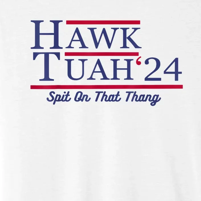 Hawk Tuah 24 Spit On That Thang Gift ChromaSoft Performance T-Shirt