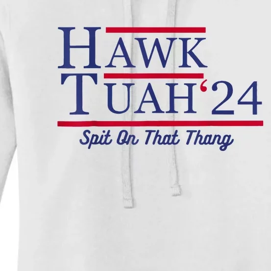 Hawk Tuah 24 Spit On That Thang Women's Pullover Hoodie