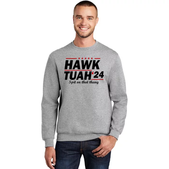 Hawk Tuah 24 Spit On That Thang Hawk Tush For President 2024 Election Parody Tall Sweatshirt