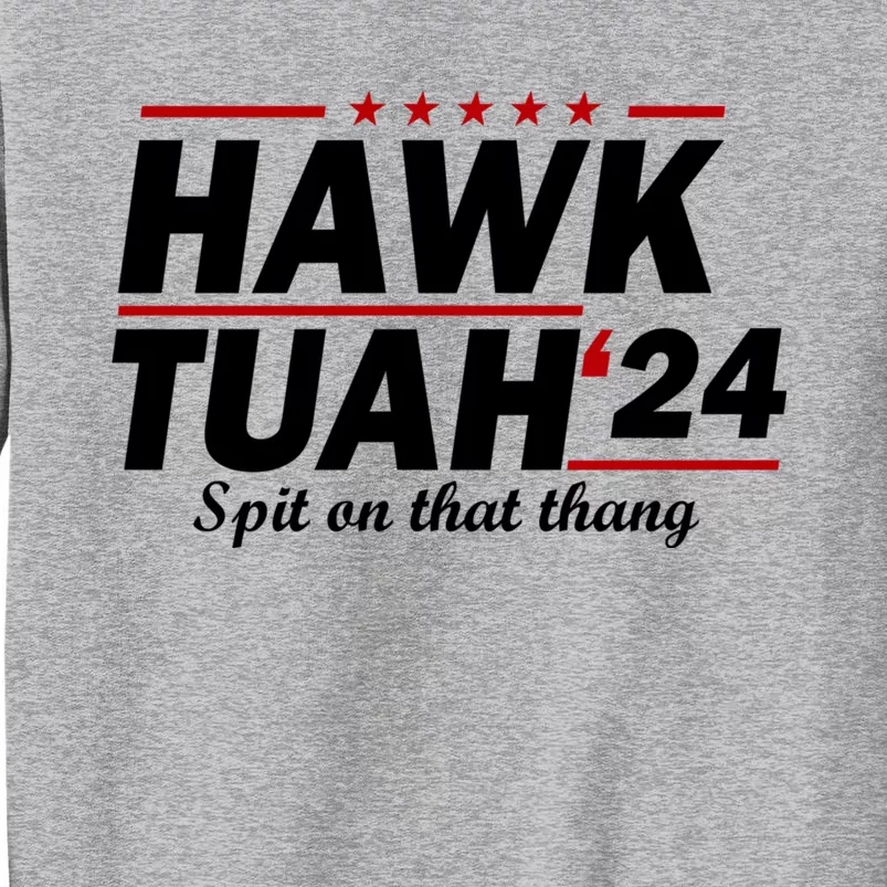 Hawk Tuah 24 Spit On That Thang Hawk Tush For President 2024 Election Parody Tall Sweatshirt