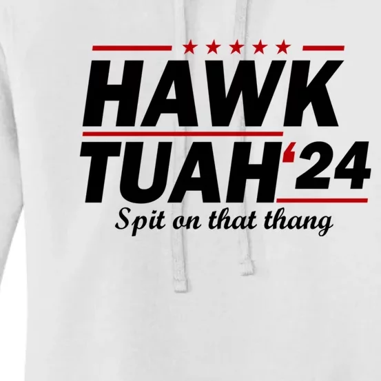 Hawk Tuah 24 Spit On That Thang Hawk Tush For President 2024 Election Parody Women's Pullover Hoodie