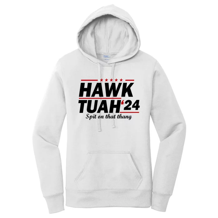 Hawk Tuah 24 Spit On That Thang Hawk Tush For President 2024 Election Parody Women's Pullover Hoodie