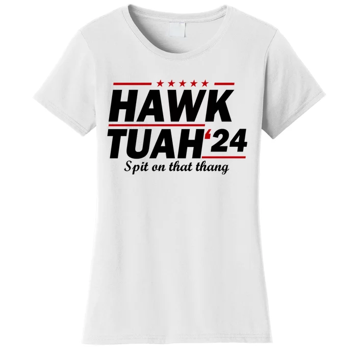 Hawk Tuah 24 Spit On That Thang Hawk Tush For President 2024 Election Parody Women's T-Shirt