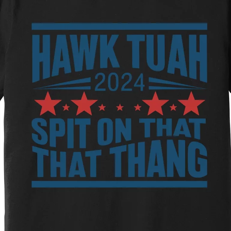 Hawk Tuah 2024 Meme Premium T-Shirt