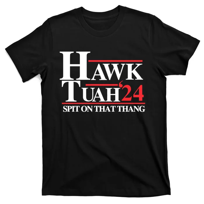 Hawk Tuah 24 Spit On That Thang Hawk Tush For President 2024 Election Parody T-Shirt