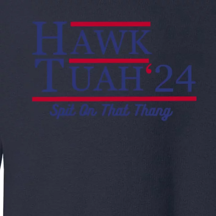 Hawk Tuah 24 Spit On That Thang Toddler Sweatshirt