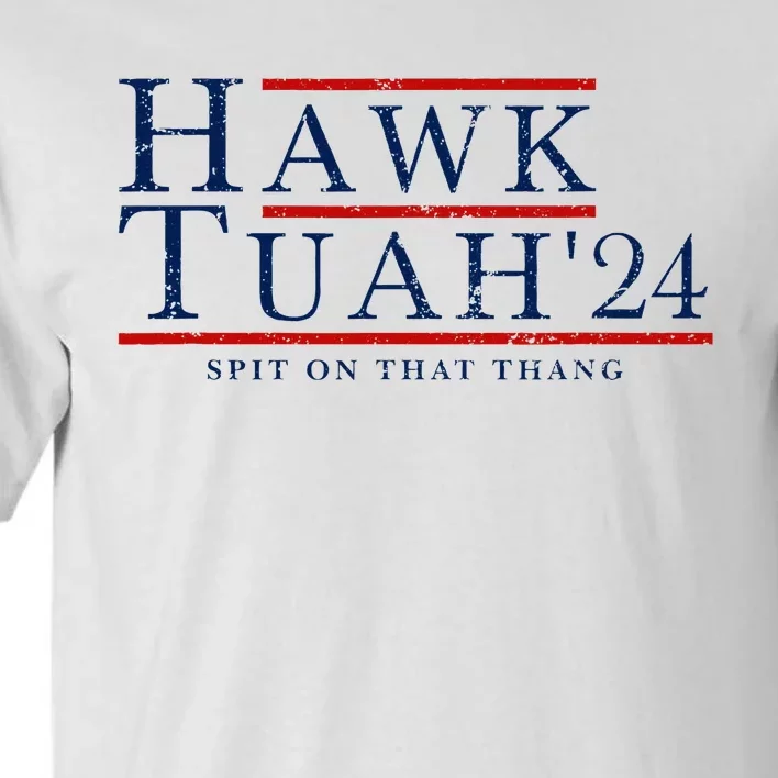 Hawk Tuah 24 Spit On That Thang Tall T-Shirt