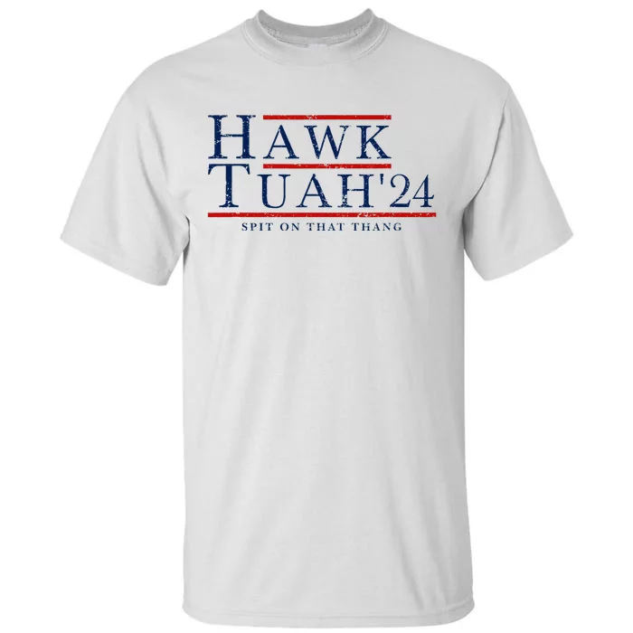 Hawk Tuah 24 Spit On That Thang Tall T-Shirt