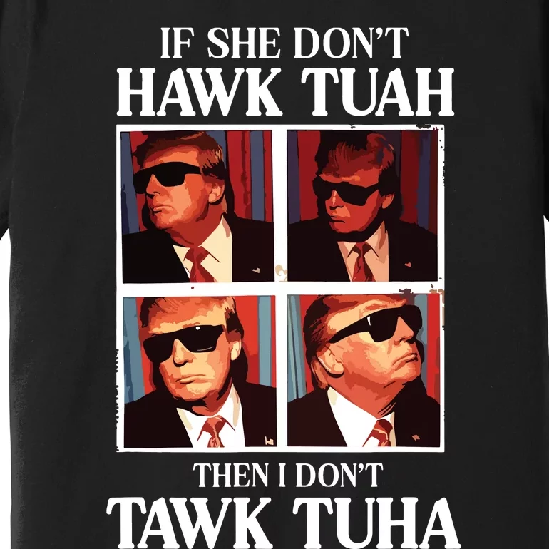 Hawk Tush 2024 Hawk Tuah Trump Embarrassing Airport Premium T-Shirt