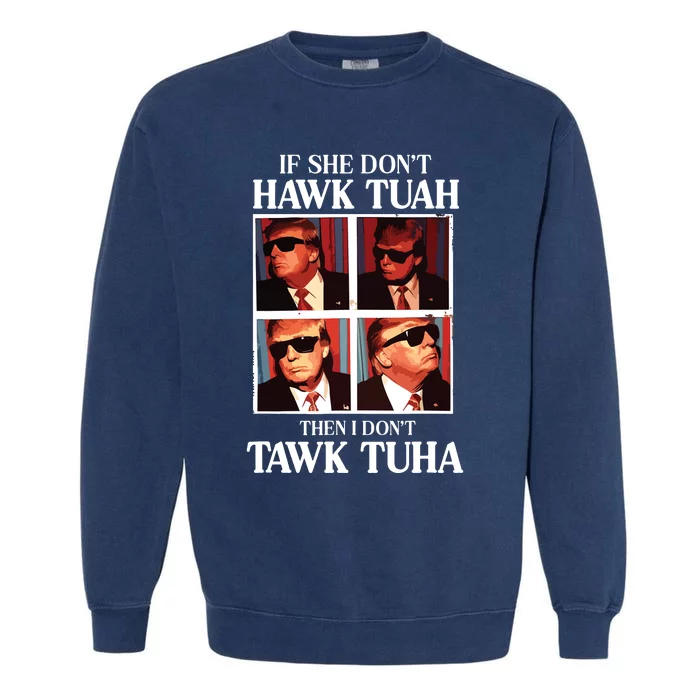 Hawk Tush 2024 Hawk Tuah Trump Embarrassing Airport Garment-Dyed Sweatshirt