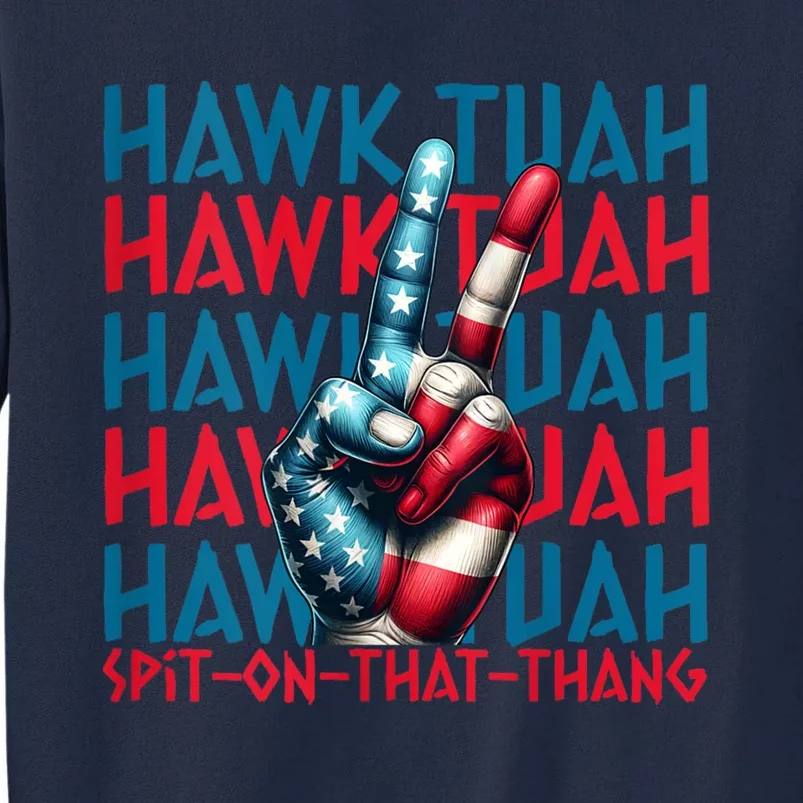 Hawk Tuah 24 Spit On That Thang Hawk Tush For President 2024 Election Parody Tall Sweatshirt