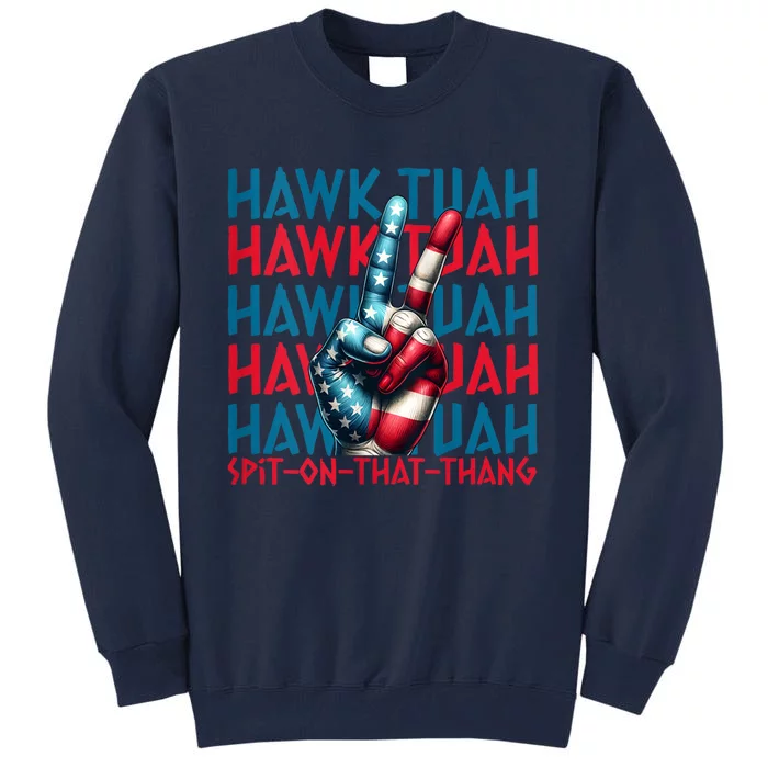 Hawk Tuah 24 Spit On That Thang Hawk Tush For President 2024 Election Parody Tall Sweatshirt