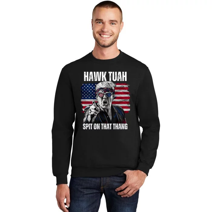 Hawk Tuah 24 Spit On That Thang Hawk Tush For President 2024 Election Parody Tall Sweatshirt