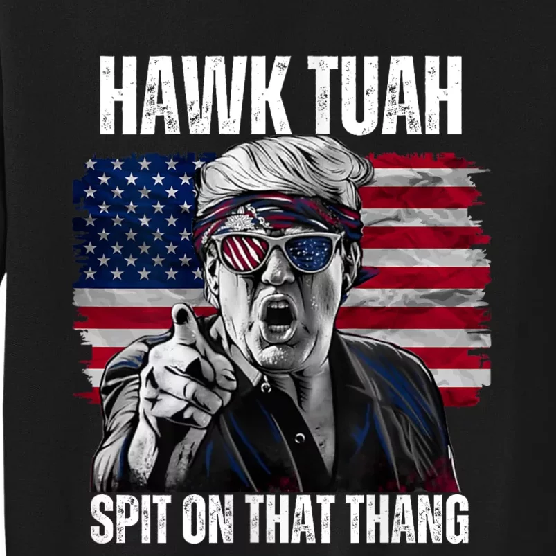 Hawk Tuah 24 Spit On That Thang Hawk Tush For President 2024 Election Parody Tall Sweatshirt