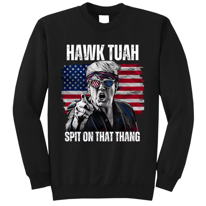 Hawk Tuah 24 Spit On That Thang Hawk Tush For President 2024 Election Parody Tall Sweatshirt