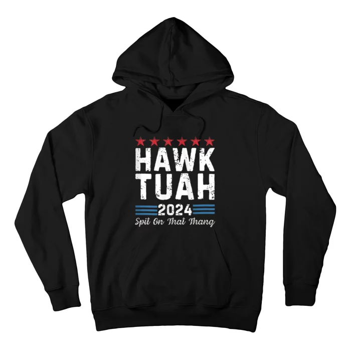 Hawk Tuah 24 Spit On That Thang Hawk Tush For President 2024 Election Parody Hoodie