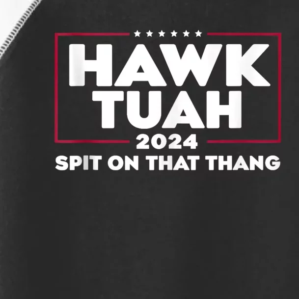 Hawk Tuah 24 Spit On That Thang Hawk Tush For President 2024 Election Parody Toddler Fine Jersey T-Shirt