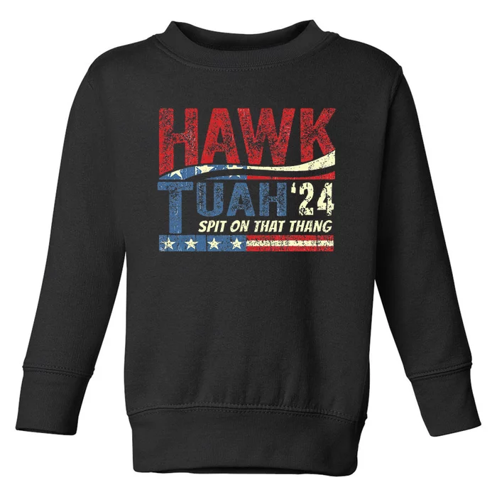 Hawk Tuah 24 Spit On That Thang Toddler Sweatshirt