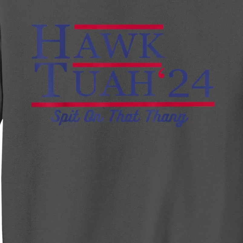 Hawk Tuah 24 Spit On That Thang Gift Tall Sweatshirt